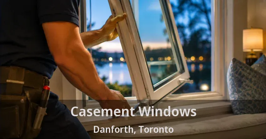 Casement Windows Danforth, Toronto - ON