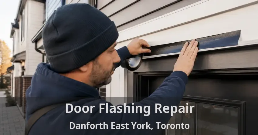 Door Flashing Repair Danforth East York, Toronto - ON