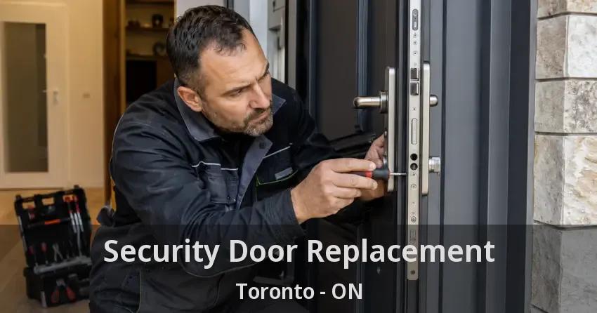 Security Door Replacement Toronto - ON