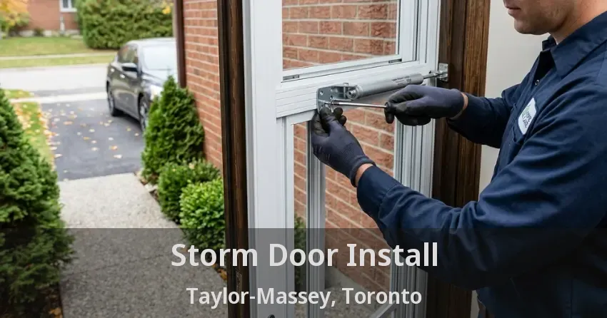 Storm Door Install Taylor-Massey, Toronto - ON