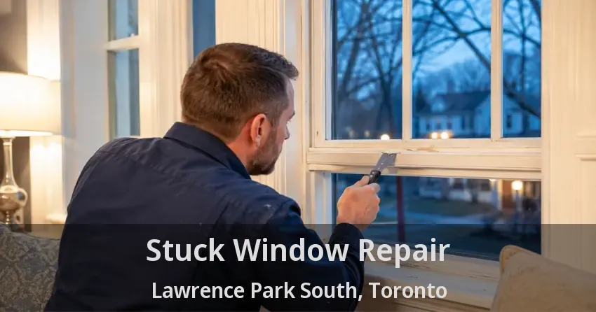 Stuck Window Repair Lawrence Park South, Toronto - ON