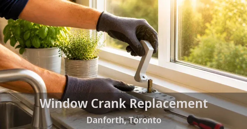 Window Crank Replacement Danforth, Toronto - ON