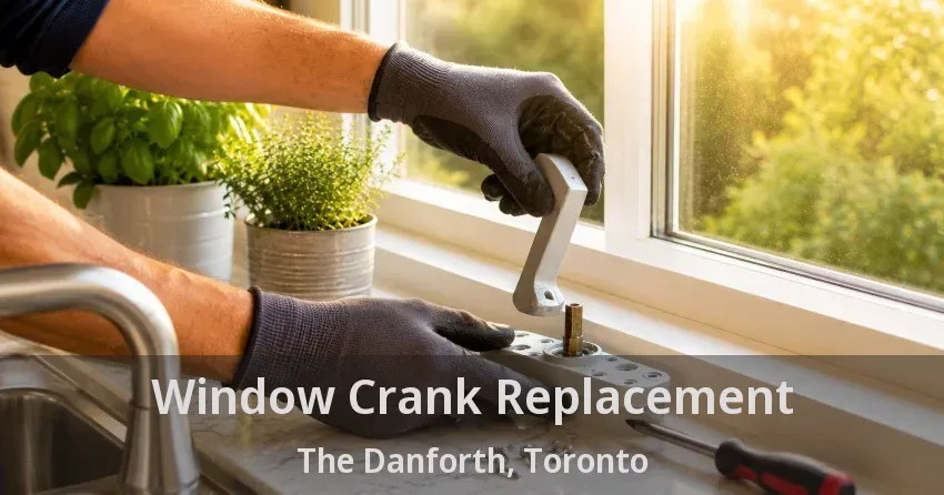 Window Crank Replacement The Danforth, Toronto - ON