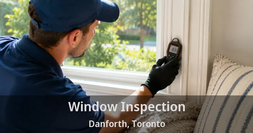 Window Inspection Danforth, Toronto - ON