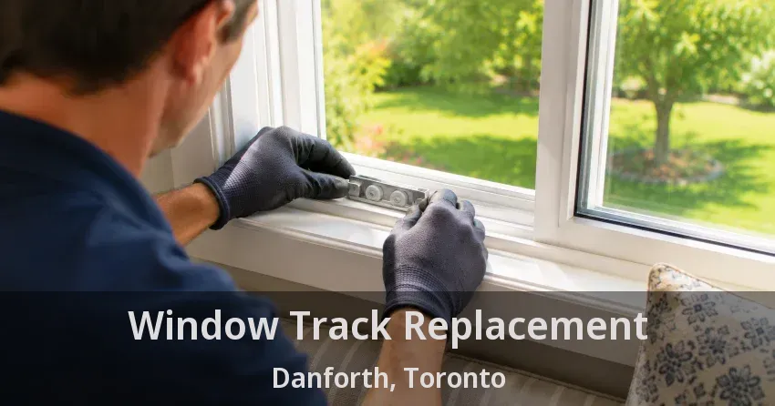 Window Track Replacement Danforth, Toronto - ON